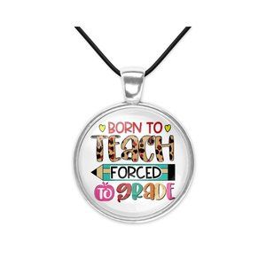 Born to Teach Forced to Grade Teacher Glass Pendant Necklace New Gift Idea